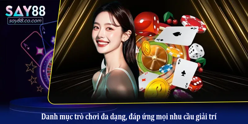 Say88 \ Danh mục trò chơi đa dạng, đáp ứng mọi nhu cầu giải trí