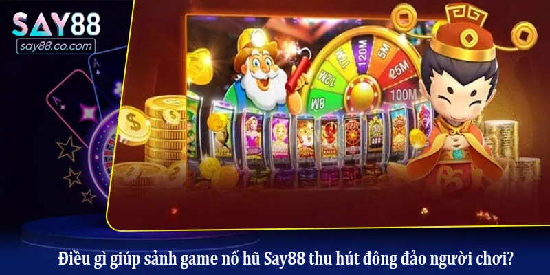 Kinh Nghiệm Nổ Hũ Say88 Từ Cao Thủ - Tuyệt Chiêu Săn Jackpot Ăn Tiền Điều gì giúp sảnh game nổ hũ Say88 thu hút đông đảo người chơi?