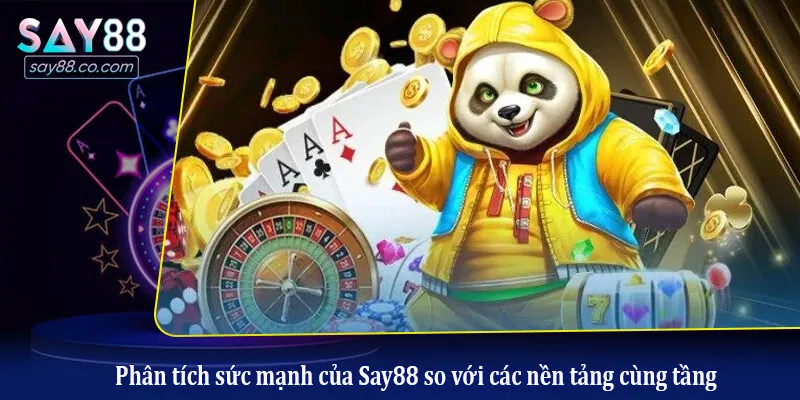 Say88 \ Phân tích sức mạnh của Say88 so với các nền tảng cùng tầng